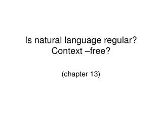 Is natural language regular? Context –free?