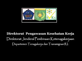 Direktorat Pengawasan Kesehatan Kerja Direktorat Jenderal Pembinaan Ketenagakerjaan