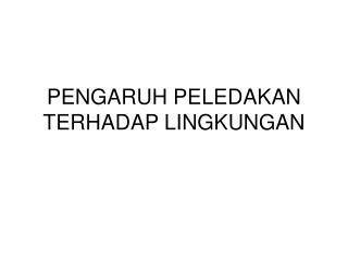 PENGARUH PELEDAKAN TERHADAP LINGKUNGAN