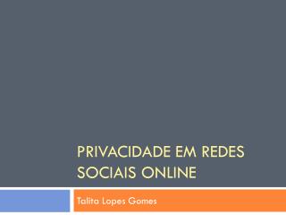 Privacidade em Redes Sociais Online