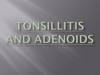 Tonsillitis and Adenoids