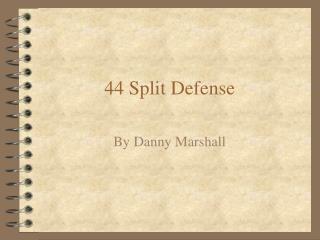 44 Split Defense