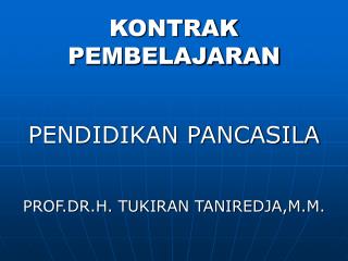 KONTRAK PEMBELAJARAN PENDIDIKAN PANCASILA PROF.DR.H. TUKIRAN TANIREDJA,M.M.
