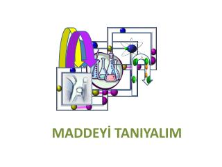 MADDEYİ TANIYALIM
