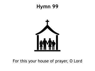 For this your house of prayer, O Lord