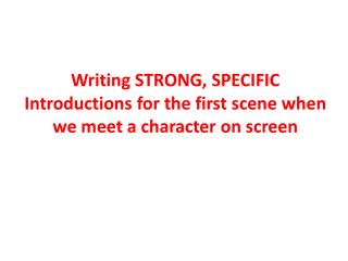Writing STRONG, SPECIFIC Introductions for the first scene when we meet a character on screen