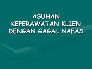 ASUHAN KEPERAWATAN KLIEN DENGAN GAGAL NAFAS