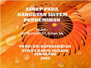 ASKEP PADA GANGGUAN SISTEM PERKEMIHAN OLEH : WITRI HASTUTI, S.Kep, Ns