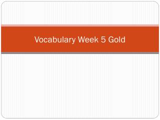 Vocabulary Week 5 Gold