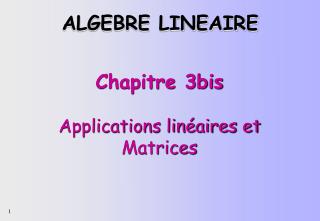 Chapitre 3bis Applications linéaires et Matrices
