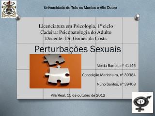 Licenciatura em Psicologia, 1º ciclo Cadeira: Psicopatologia do Adulto Docente: Dr. Gomes da Costa