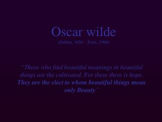 Oscar wilde (Dublin, 1854 – Paris, 1900)