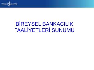 BİREYSEL BANKACILIK FAALİYETLERİ SUNUMU