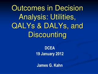 Outcomes in Decision Analysis: Utilities, QALYs &amp; DALYs, and Discounting
