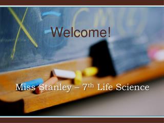 Miss Stanley – 7 th Life Science