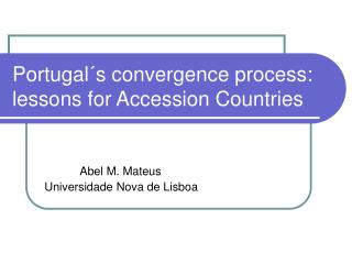 Portugal´s convergence process: lessons for Accession Countries