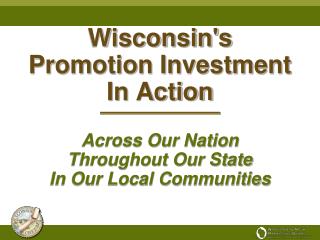 Wisconsin's Promotion Investment In Action