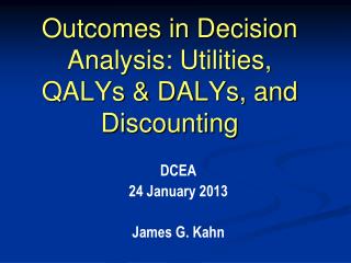 Outcomes in Decision Analysis: Utilities, QALYs &amp; DALYs, and Discounting