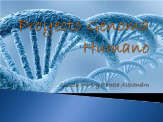 Proyecto Genoma Humano Gissela Mera y Rahela Alexandru