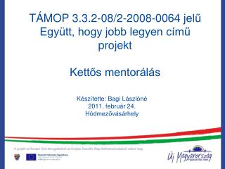 TÁMOP 3.3.2-08/2-2008-0064 jelű Együtt, hogy jobb legyen című projekt Kettős mentorálás