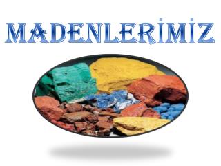 MADENLERİMİZ