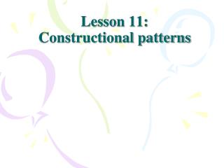 Lesson 11: Constructional patterns