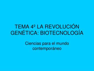 TEMA 4º LA REVOLUCIÓN GENÉTICA: BIOTECNOLOGÍA