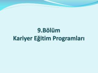 9.Bölüm Kariyer Eğitim Programları