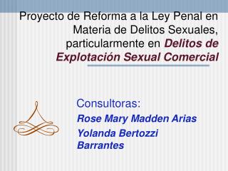 Consultoras: Rose Mary Madden Arias Yolanda Bertozzi Barrantes