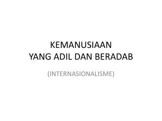 KEMANUSIAAN YANG ADIL DAN BERADAB