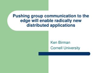 Pushing group communication to the edge will enable radically new distributed applications