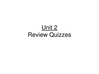 Unit 2 Review Quizzes