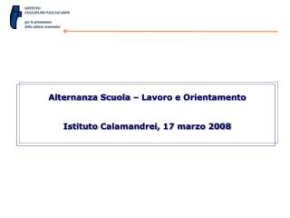 Alternanza Scuola – Lavoro e Orientamento Istituto Calamandrei , 17 marzo 2008