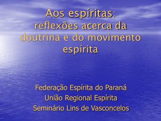 Aos espíritas : reflexões acerca da doutrina e do movimento espírita