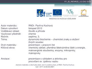 Autorem materiálu a všech jeho částí, není-li uvedeno jinak, je RNDr. Pavlína Koch ová