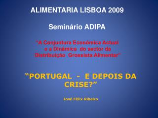 “PORTUGAL - E DEPOIS DA CRISE?” José Félix Ribeiro