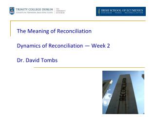 The Meaning of Reconciliation Dynamics of Reconciliation — Week 2 Dr. David Tombs