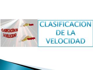 CLASIFICACION DE LA VELOCIDAD