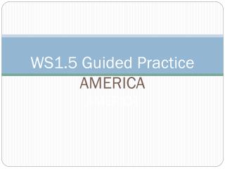 WS1.5 Guided Practice AMERICA AMERICA