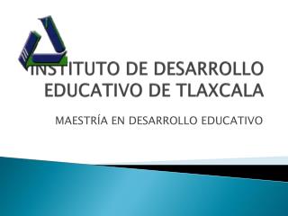 INSTITUTO DE DESARROLLO EDUCATIVO DE TLAXCALA