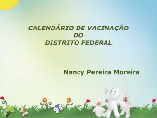 CALENDÁRIO DE VACINAÇÃO DO DISTRITO FEDERAL Nancy Pereira Moreira