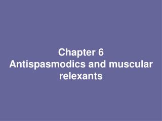 Chapter 6 Antispasmodics and muscular relexants