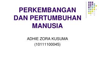PERKEMBANGAN DAN PERTUMBUHAN MANUSIA