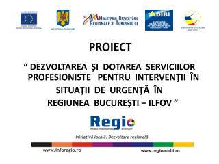 PROIECT “ DEZVOLTAREA ŞI DOTAREA SERVICIILOR PROFESIONISTE PENTRU INTERVENŢII ÎN