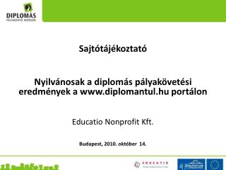 Sajtótájékoztató Nyilvánosak a diplomás pályakövetési eredmények a diplomantul.hu portálon