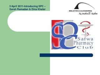 3 April 2011-Introducing SPC –Sarah Ramadan &amp; Dina Khater
