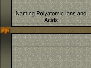 Naming Polyatomic Ions and Acids