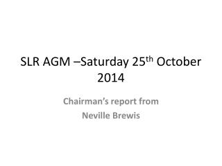 SLR AGM –Saturday 25 th October 2014