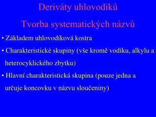 Deriváty uhlovodíků Tvorba systematických názvů Základem uhlovodíková kostra