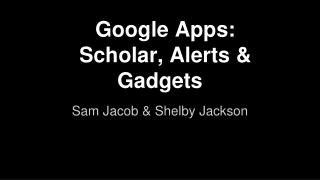 Google Apps: Scholar, Alerts &amp; Gadgets